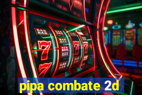 pipa combate 2d